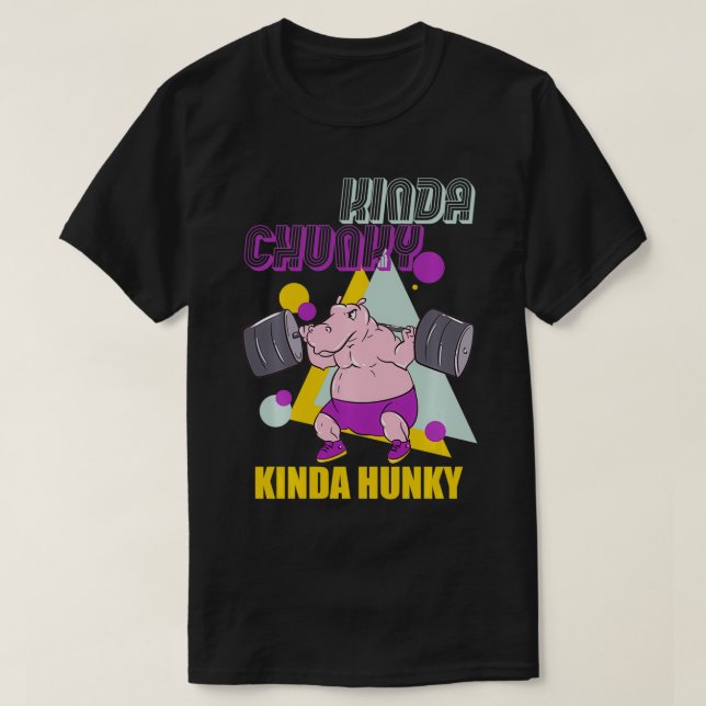 Camiseta Kinda Chunky Kinda Hunky Halterofilia (Diseño del anverso)