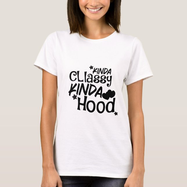 Camiseta Kinda Classy Kinda Hood (Anverso)