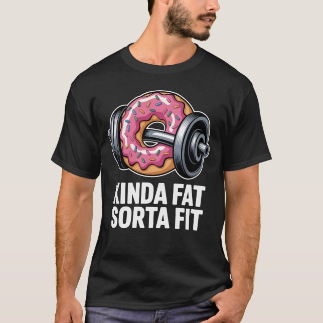 Camiseta Kinda Fat Sorta Fit Funny Donut Gym Fitness (Anverso)