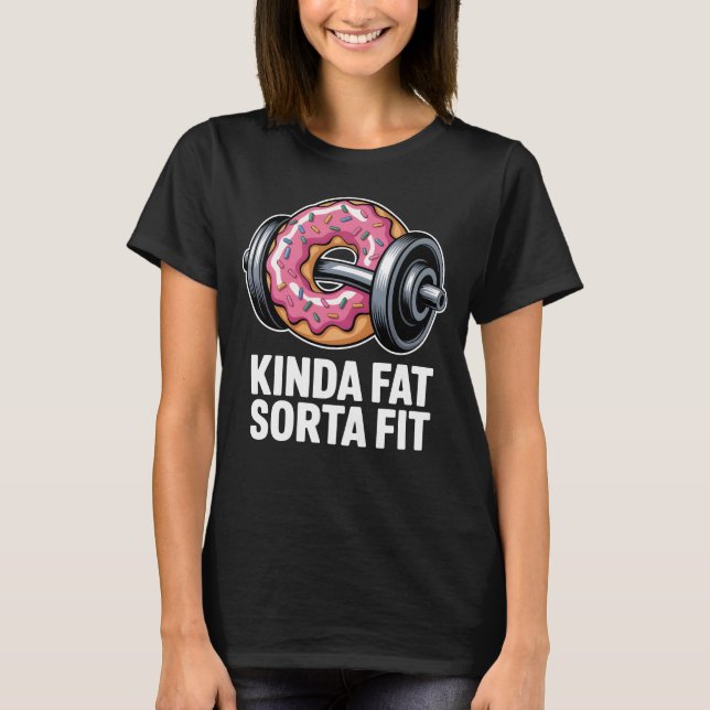 Camiseta Kinda Fat Sorta Fit Funny Donut Gym Fitness (Anverso)