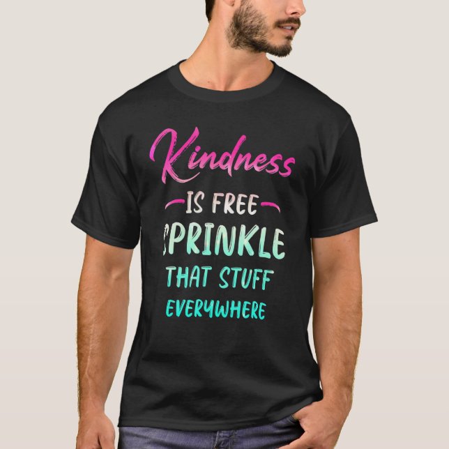 Camiseta Kindness Is Free Sprinkle That Stuff Everywhere No (Anverso)