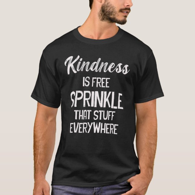 Camiseta Kindness Is Free Sprinkle That Stuff Everywhere No (Anverso)