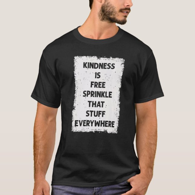 Camiseta Kindness Is Free Sprinkle That Stuff Everywhere No (Anverso)