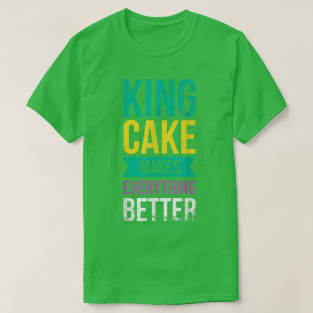 Camiseta King Cake Lo Hace Todo Mejor Para Baker O Bak (Diseño del anverso)