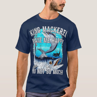 Camiseta King Mackerel Make Me Happy You Not So Much  Premi