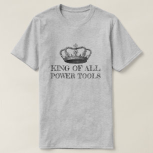 Camiseta King Of All Power Tools Diy gracioso
