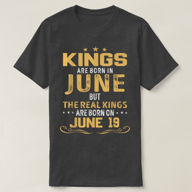 Camiseta Kings Are Born In June The Real Kings Are Born On  (Diseño del anverso)