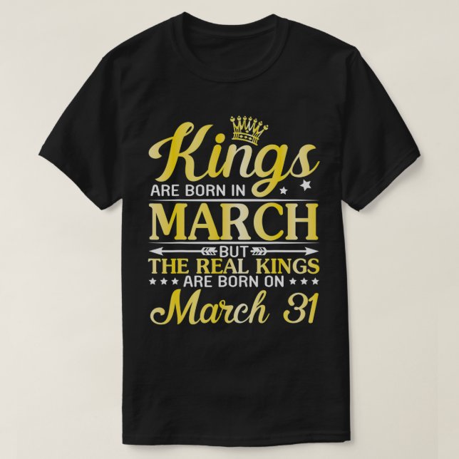 Camiseta Kings Are Born In March The Real Kings Are Born On (Diseño del anverso)