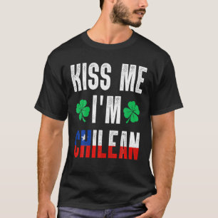 Camiseta Kiss Me I’M Chilean St Patricks Day Chile Funny Me