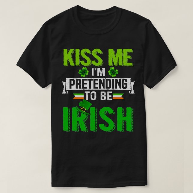 Camiseta Kiss Me I'm Pretending To Be Irish Shamrock Patric (Diseño del anverso)