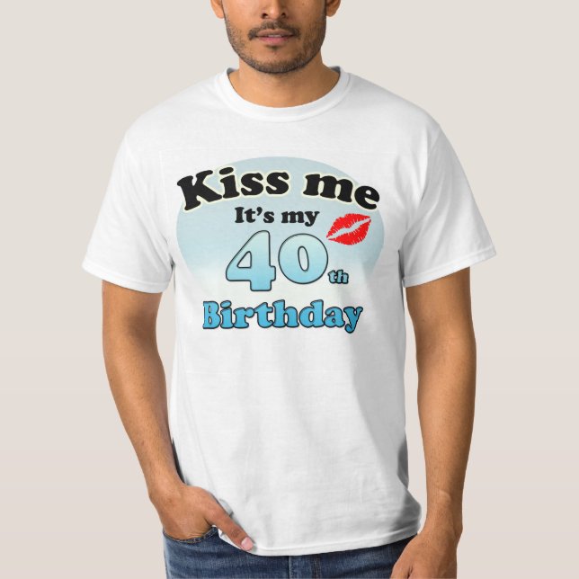 Camiseta Kiss me it's my 40th Birthday (Anverso)