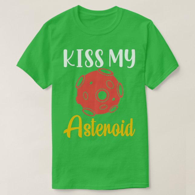 Camiseta Kiss My Asteroid, Satellite, Telescope, Astronomer (Diseño del anverso)