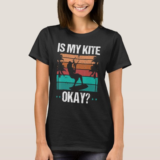 Camiseta Kitboarder Funny Is my Kite okay Humor Kitesurfer  (Anverso)