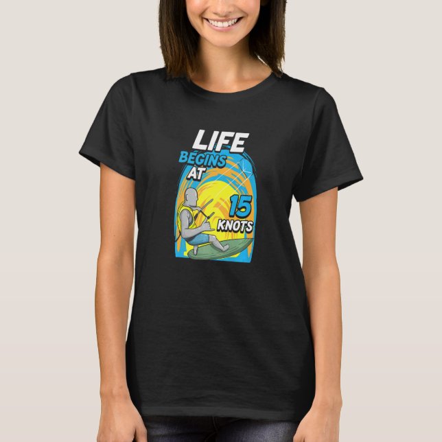 Camiseta Kiteboarder Life Begins At 15 Knots  Kiteboarding (Anverso)