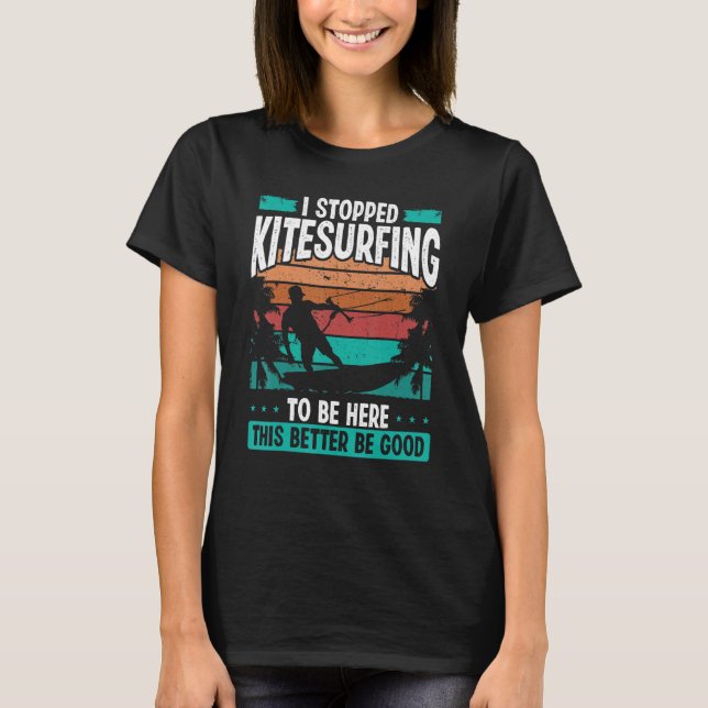 Camiseta Kitesurfer Stopped Kitesurfing to be here Kite Kit (Anverso)