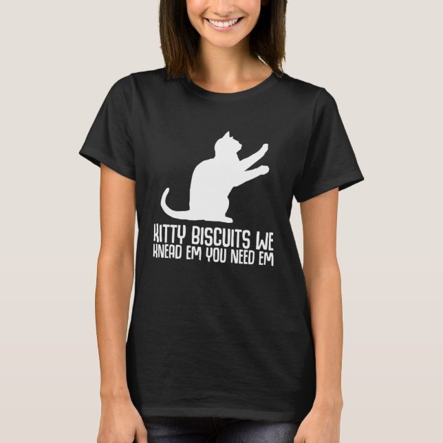 Camiseta Kitty biscuits we knead em you need em (Anverso)