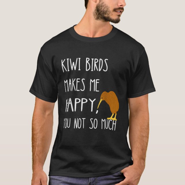 Camiseta Kiwi Birds Makes Me Happy You Not So Much Kiwi Bir (Anverso)