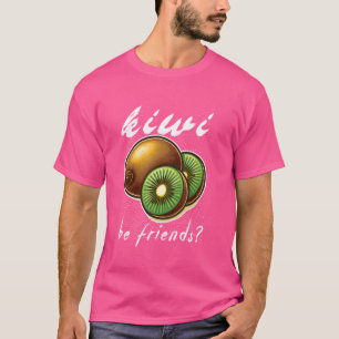 Camiseta kiwi sé amigos Amantes divertidos de kiwi y amor p