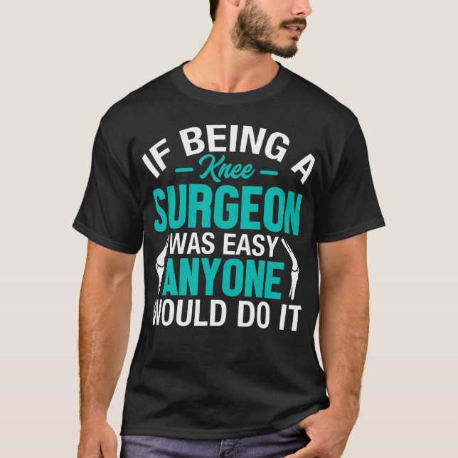 Camiseta Knee Surgeon - Funny Joint Surgery Doctor Knee Sur (Anverso)