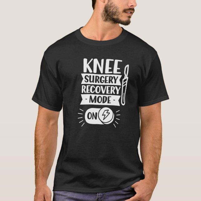 Camiseta Knee Surgery Recovery Mode On Operation Patient Kn (Anverso)