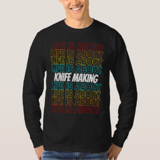 Camiseta Knife Making Hobby Life is About Knife Making