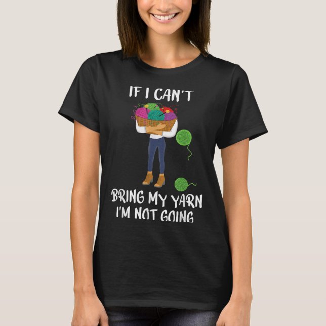 Camiseta Knitting Crochet If I Can't Bring My Yarn I'm Not  (Anverso)