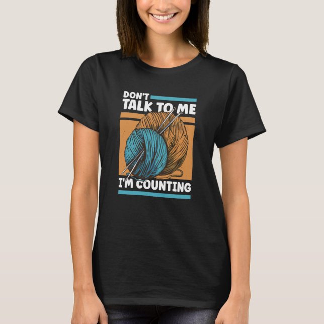 Camiseta Knitting Don't Talk To Me I'm Counting Crochet (Anverso)