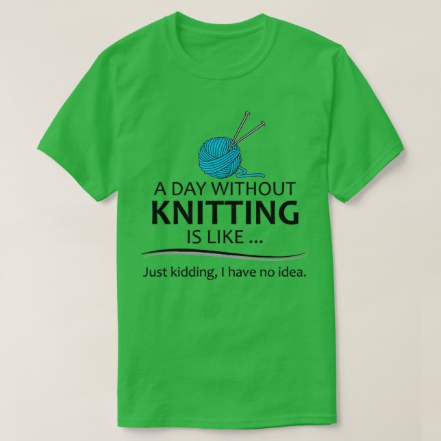Camiseta Knitting Gifts For Knitter A Day Without Knitting  (Diseño del anverso)