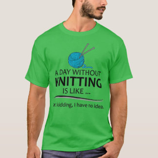 Camiseta Knitting Gifts For Knitter A Day Without Knitting 