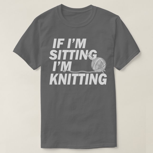 Camiseta Knitting Gifts for Knitters If Im Sitting Im Knitt (Diseño del anverso)