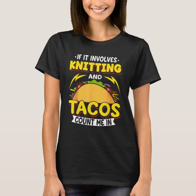 Camiseta Knitting If It Involves Knitting And Tacos Count M (Anverso)