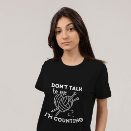 Camiseta Knitting Yarn: No me hables, estoy contando