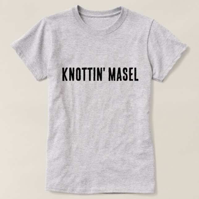 Camiseta Knottin' Masel Scottish diciendo (Diseño del anverso)