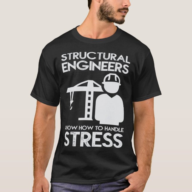 Camiseta Know How To Handle Stress Structural  For Engineer (Anverso)