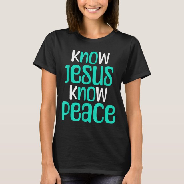 Camiseta Know Jesus Know Peace Christian Faith Religious Me (Anverso)