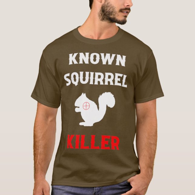 Camiseta Known Squirrel Killer Funny Hunting (Anverso)