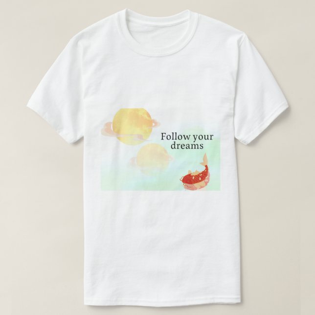 Camiseta Koi Fish Dream Quote Art Print – "Follow Your Drea (Diseño del anverso)