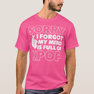 Camiseta Korean K-pop Music Sorry I Forgot My Mind Is Full 
