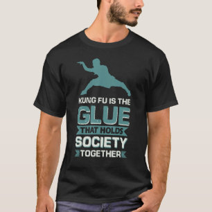 Camiseta Kung Fu Es La Glue Que Mantiene A La Sociedad Junt