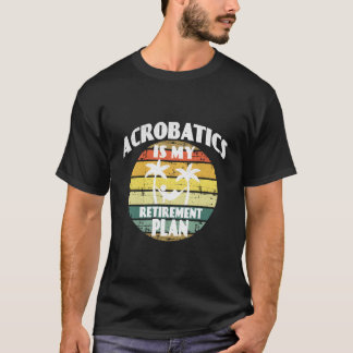 Camiseta La acrobacia es mi plan de jubilación La acrobacia