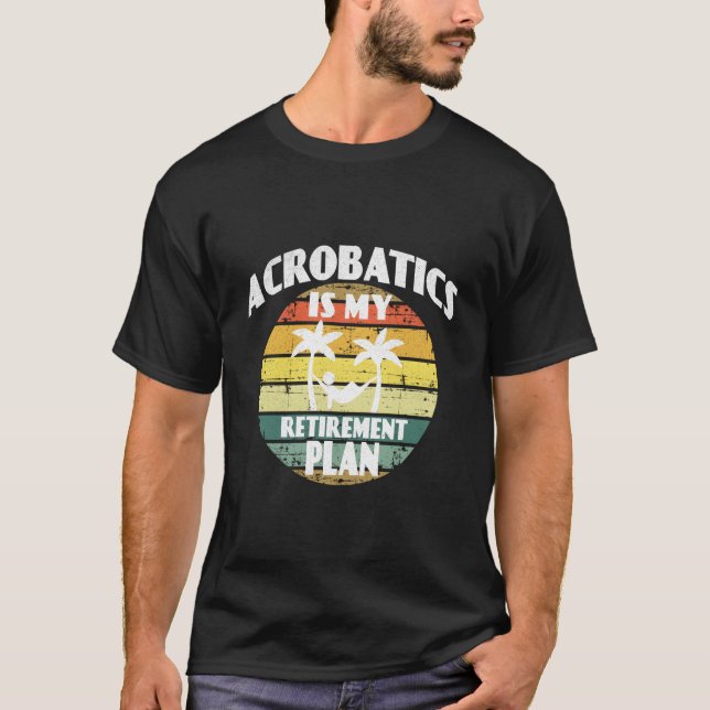 Camiseta La acrobacia es mi plan de jubilación La acrobacia (Anverso)