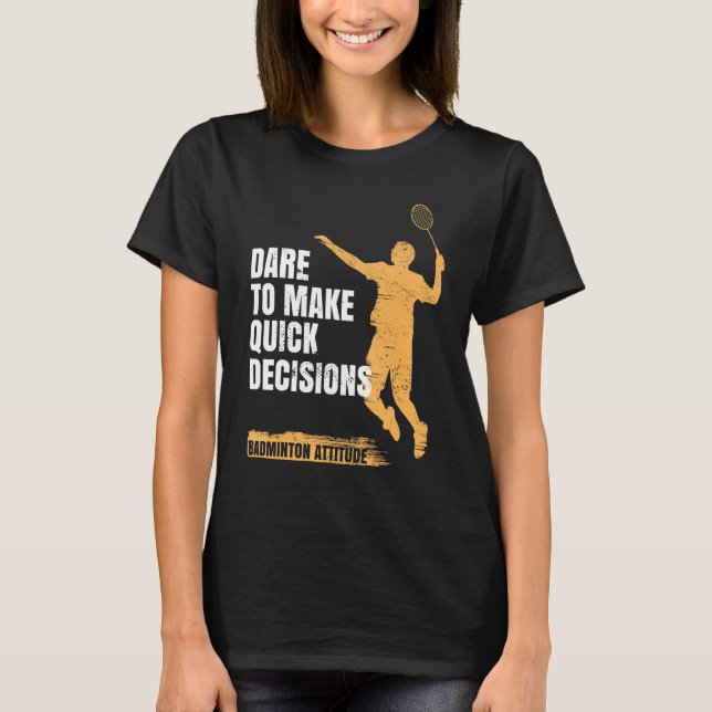Camiseta La Actitud De Badminton Se Atreve A Tomar Decision (Anverso)