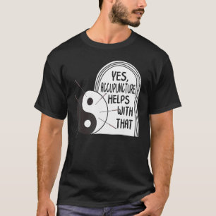 Camiseta La Acupuntura Ayuda Con La Terapia De Agujas De Yi
