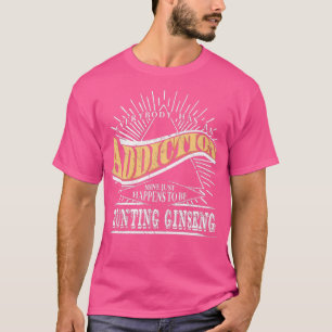 Camiseta La Addicción Es Cazar Ginseng Gift Ginseng