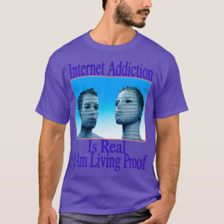 Camiseta La adicción a internet es real, estoy viviendo una