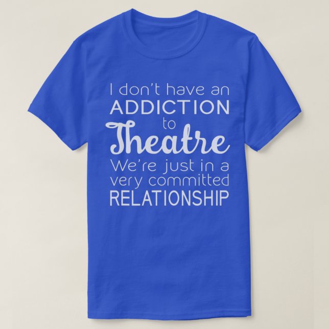 Camiseta La adicción a la relación de teatro comprometida e (Diseño del anverso)