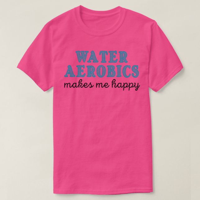 Camiseta La aeróbic acuática me hace feliz Regalos para Aqu (Diseño del anverso)