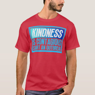 Camiseta La Amabilidad Es Contagiosa Iniciar Un Brote 23