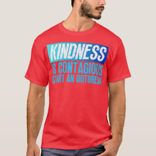 Camiseta La Amabilidad Es Contagiosa Iniciar Un Brote 8