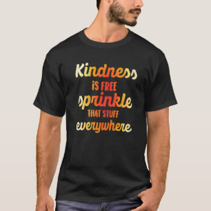 Camiseta La amabilidad es gratis, espolvorea esa cosa en to